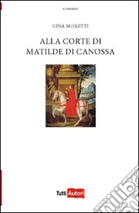 Alla corte di Matilde di Canossa