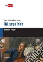 Nel tempo felice. Storia di Giulia e Giovan Battista libro