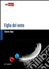 Figlia del vento libro di Nigro Roberto