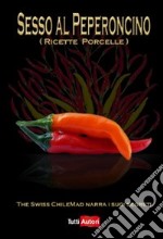 Sesso al peperoncino. Ricette porcelle libro