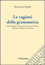 Le ragioni della grammatica. Pietro Bembo e Giovanni Francesco Fortunio libro