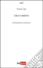 Luci e ombre. L'individualità intellettiva libro