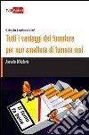 Tutti i vantaggi del fumatore per non smettere di fumare mai. Il libro che ti cambierà la vita! libro
