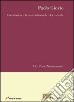 Paolo Giovio. Uno storico e la crisi italiana del XVI secolo