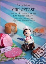 Cibi diVersi. Ma chi l'ha detto che i cibi non possono parlare? libro