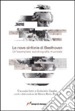 Le nove sinfonie di Beethoven. Un'esemplare autobiografia musicale libro