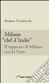 Milano, clef d'Italie. Il rapporto di Milano con lo Stato libro