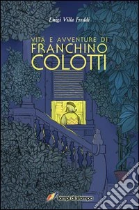 Vita e avventure di Franchino Colotti libro