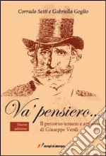 Va' pensiero... Il percorso umano e artistico di Giuseppe Verdi libro