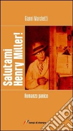 Salutami Henry Miller! Romanzo panico libro