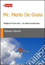 Mr. Merlo De Graia. «Molighe el fil che'l svoli»... e el merlo xe svolà lontan libro