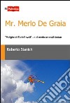 Mr. Merlo De Graia. «Molighe el fil che'l svoli»... e el merlo xe svolà lontan libro di Stanich Roberto