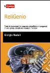 ReliGenio. Tutte le invenzioni, le scoperte scientifiche e i progressi in vari campi, dovuti alle religioni mondiali libro di Nadali Giorgio