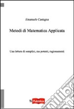 Metodi di matematica applicata. Una lettura di semplici, ma potenti, ragionamenti libro