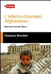 L'inferno chiamato Afghanistan. Storie del Paese dei talebani libro di Bresciani Giuseppe