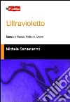 Ultravioletto. Stanze di rabbia, follia ed amore libro di Sanseverino Michele