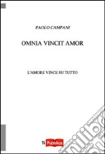 Omnia vincit amor. L'amore vince su tutto libro