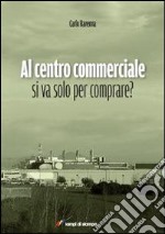 Al centro commerciale si va solo per comprare?