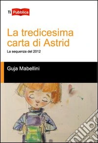 La tredicesima carta di Astrid. La sequenza del 2012 libro