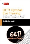 Get! Gymball evo training. L'evoluzione dell'allenamento con la gymnasticball. Manuale teorico & pratico per corsi di gruppo libro