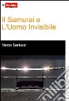 Il samurai e l'uomo invisibile libro di Santucci Marco