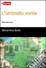 L'ombrello verde. Storia alternata libro