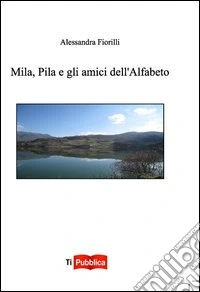Mila, Pila e gli amici dell'alfabeto libro