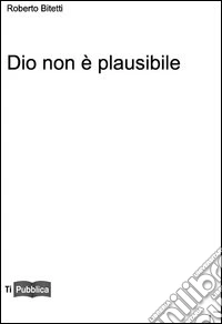 Dio non è plausibile