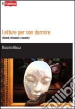 Letture per non dormire. (Ricordi, riflessioni e racconti) libro