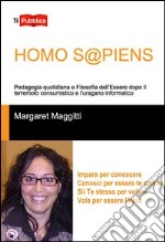 Homo s@piens. Pedagogia quotidiana e filosofia dell'essere dopo il terremoto consumistico e l'uragano informatico