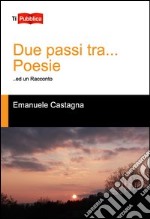 Due passi tra... Poesie ed un racconto libro