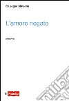 L'amore negato libro di Simeone Giuseppe