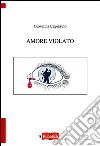 Amore violato libro di Capizzuto Giovanna