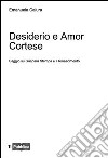 Desiderio e amor cortese. Saggio su Gaspara Stampa e il Rinascimento libro di Calura Emanuela