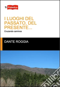 I luoghi del passato, del presente... libro