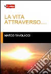 La vita attraverso... libro di Tavolacci Marco