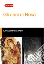 Gli anni di Rosa libro