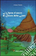 L'opera d'amore di Chiara della Luce libro