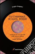 Tu chiamale, se vuoi, poesie. Antologia dei versi più belli della canzone italiana libro