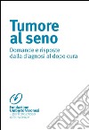 Tumore al seno. Domande e risposte dalla diagnosi al dopo cura libro