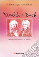 Vivaldi e Bach. Due universi musicali in sintonia libro