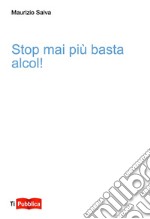 Stop mai più basta alcol! libro