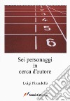 Sei personaggi in cerca d'autore libro