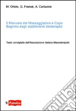 Il manuale del massaggiatore e capo bagnino degli stabilimenti idroterapici libro