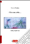 C'era una volta... Fiabe per ogni mese libro di D'Andrea Nicola