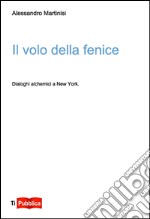 Il volo della fenice. Dialoghi alchemici a New York libro