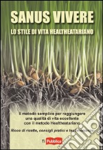 Sanus vivere. Lo stile di vita healtheatariano libro