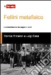 Fellini metafisico. La riconciliazione tra sogno e realtà libro