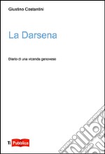 La darsena. Diario di una vicenda genovese libro