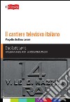Il cantiere televisivo italiano libro di Scotto Lavina Enzo